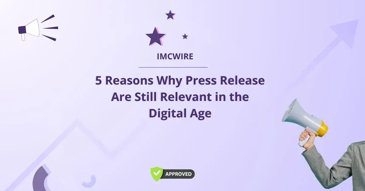 5 Reasons Why Press Release Are Still Relevant in the Digital Age