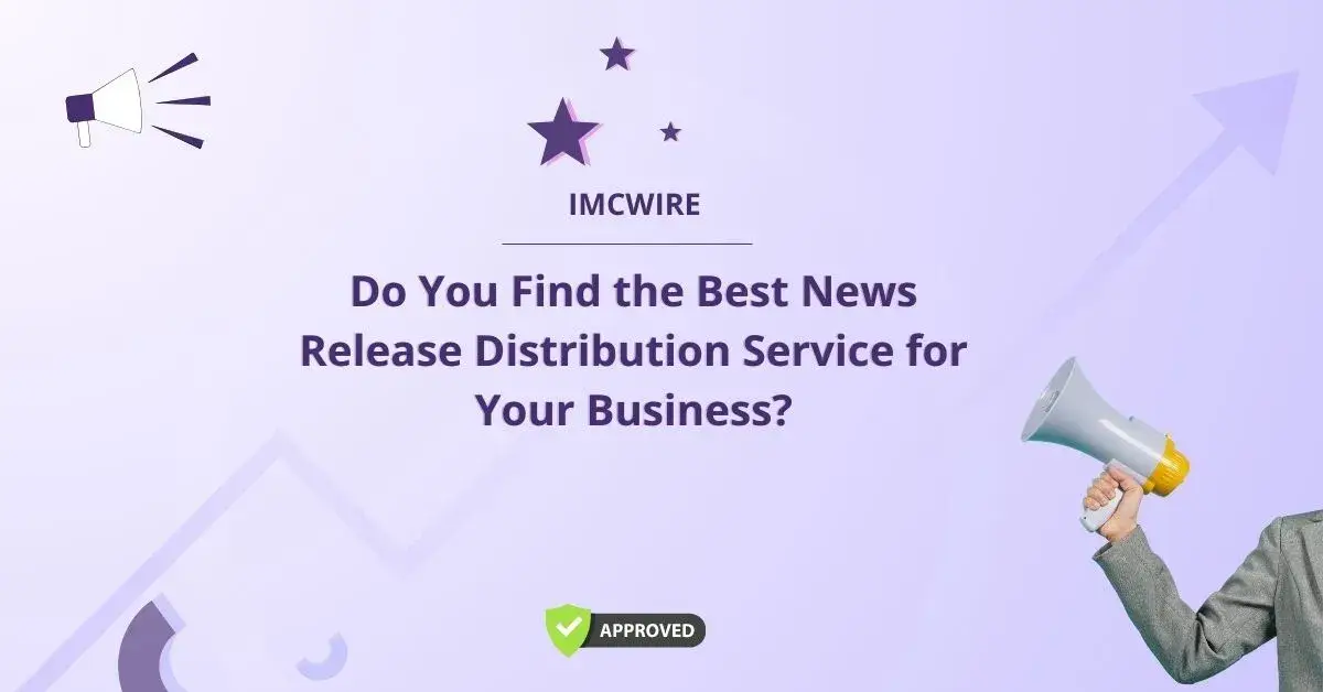 Finding the Best News Release Distribution Service for Your Business