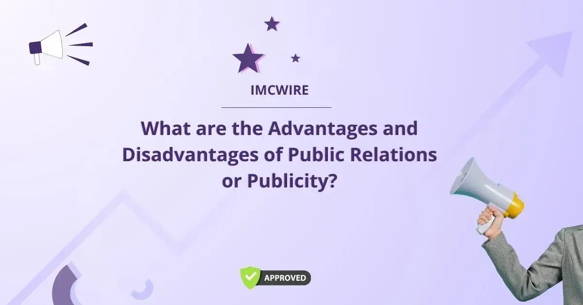 What are the Advantages and Disadvantages of Public Relations or Publicity?