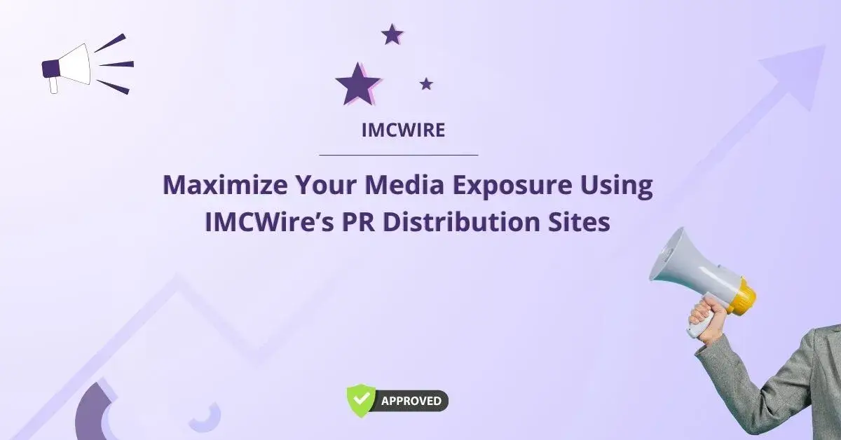 Maximize Your Media Exposure Using IMCWire’s PR Distribution Sites