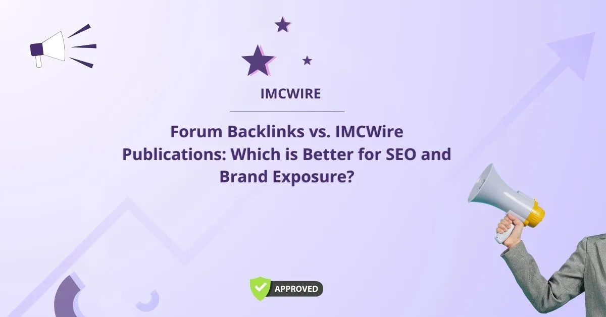 Forum Backlinks vs. IMCWire Publications: Which is Better for SEO and Brand Exposure?