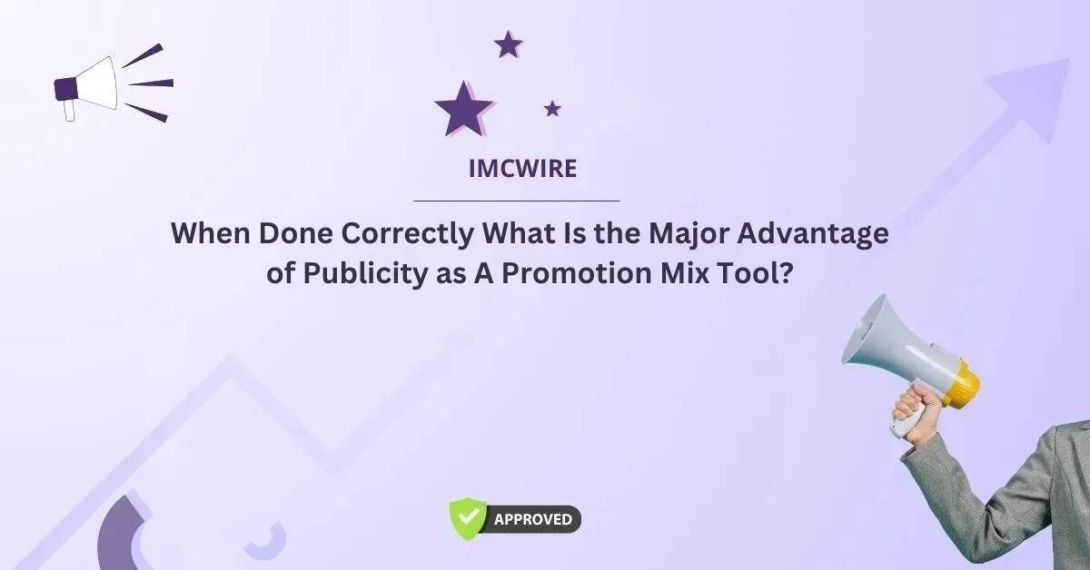 When Done Correctly What Is the Major Advantage of Publicity as A Promotion Mix Tool?