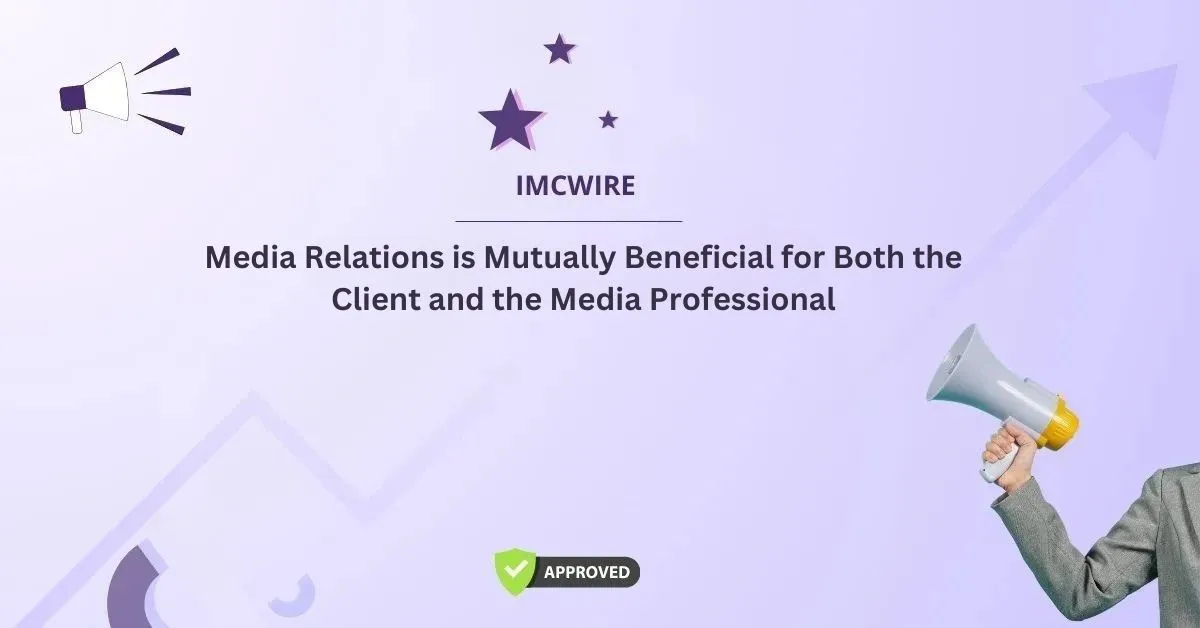 Media Relations is Mutually Beneficial for Both the Client and the Media Professional