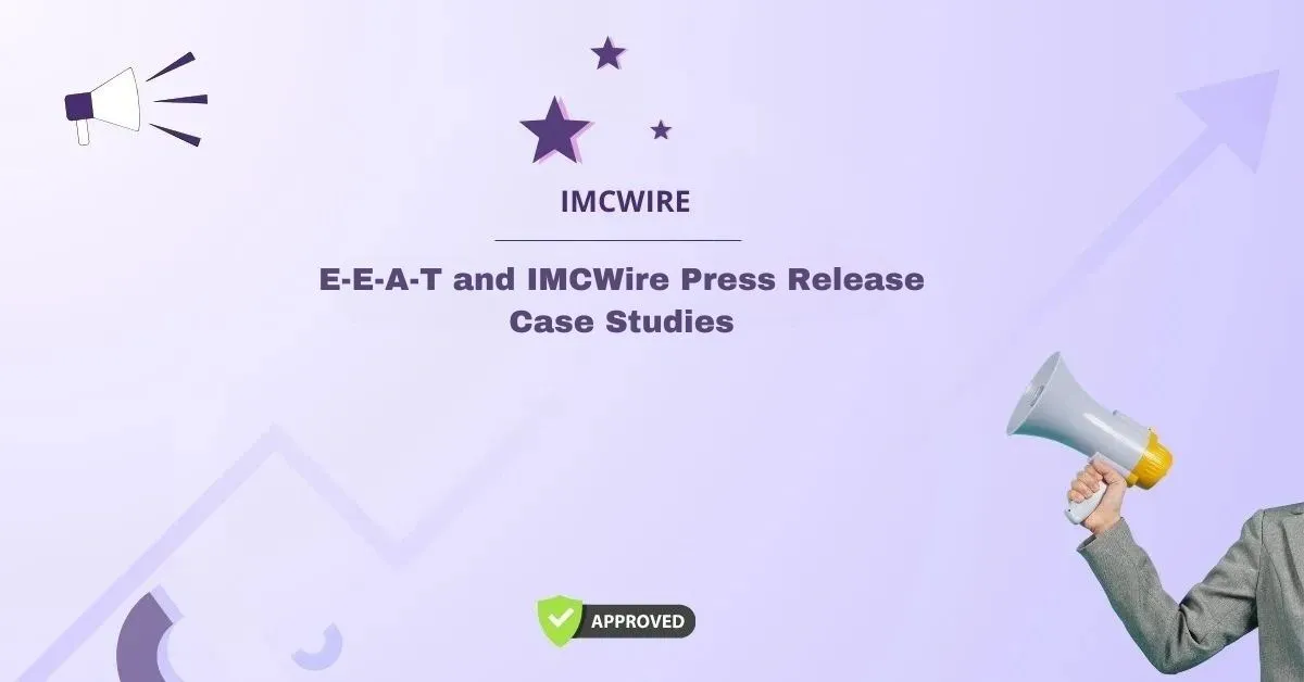 E-E-A-T and IMCWire Press Release Case Studies