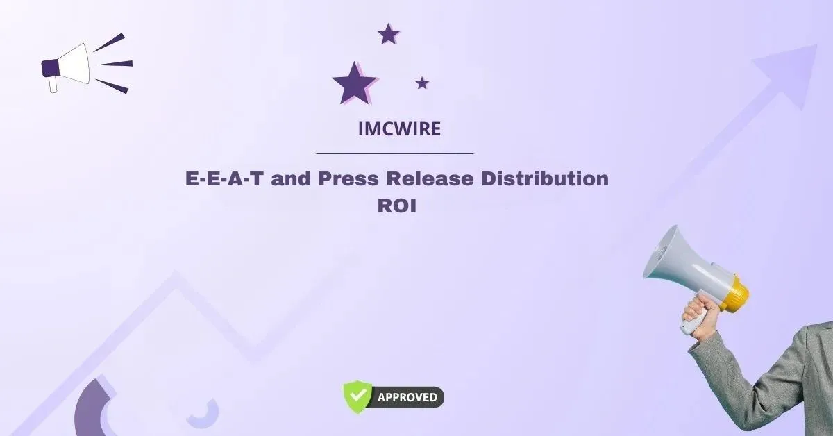 E-E-A-T and Press Release Distribution ROI