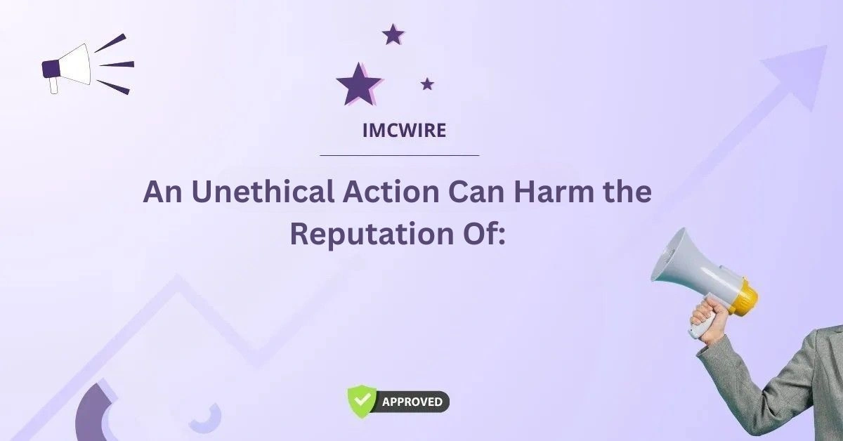 An Unethical Action Can Harm the Reputation Of:
