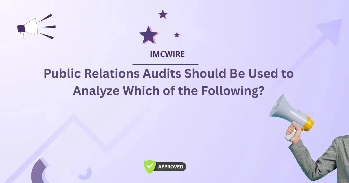 Public Relations Audits Should Be Used to Analyze Which of the Following?