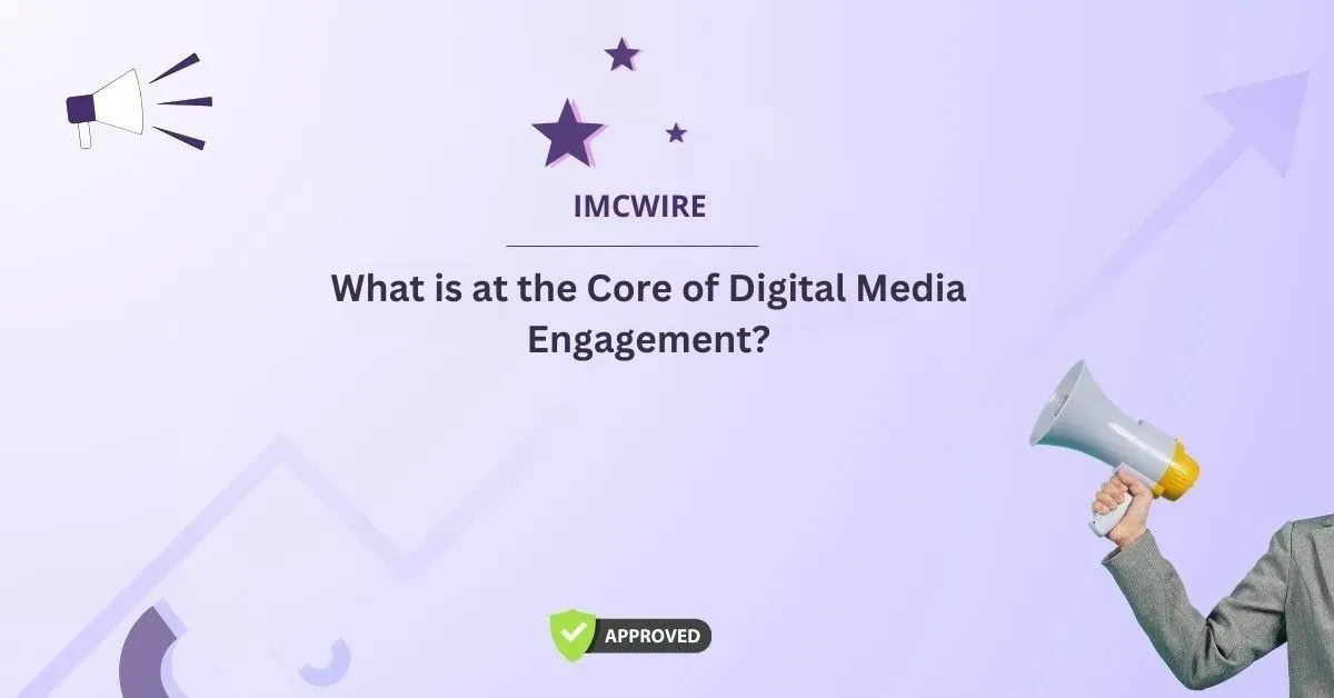 what is at the core of digital media engagement?
